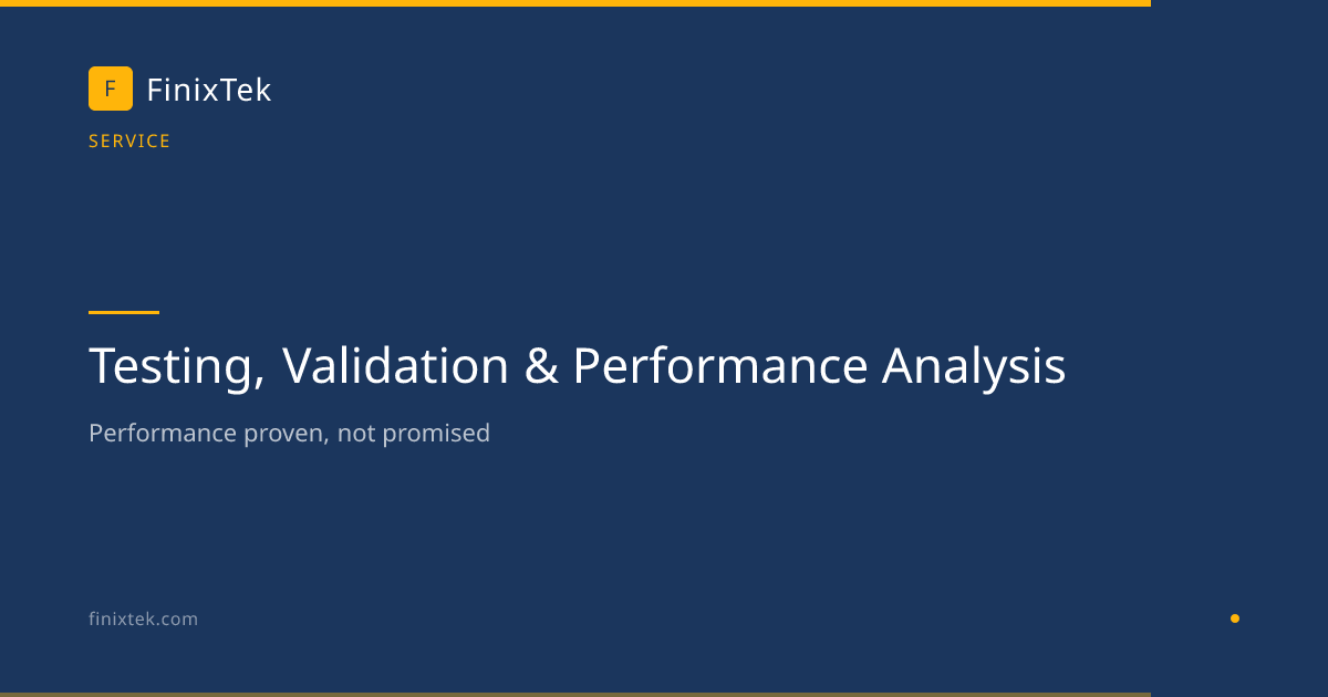 Testing, Validation & Performance Analysis | FinixTek